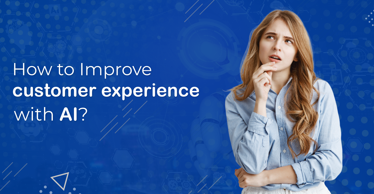 How to Improve customer experience with artificial intelligence?